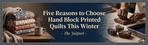 Five Reasons to Choose Hand Block Printed Quilts This Winter - The Jaipuri