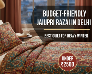 Budget-Friendly Jaipuri Razai in Delhi: Best Quilt for Heavy Winter Under ₹2500 - The Jaipuri
